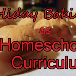 Holiday Baking as Homeschool Curriculum