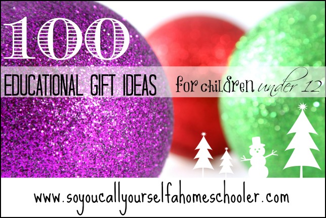 100 Educational Christmas Gift Ideas for Children Under Age 12