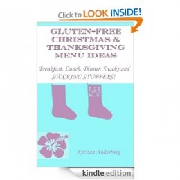 GLUTEN-FREE CHRISTMAS & THANKSGIVING MENU IDEAS: Breakfast, Lunch, Dinner, Snacks & Stocking Stuffers! [Kindle Edition]