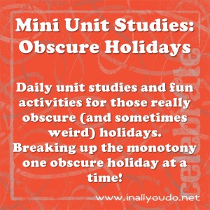 Free Mini Unit Studies: Obscure Holidays for Week of Jan 14th