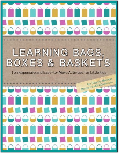 Learning Bags, Boxes, and Baskets: 15 Inexpensive and Easy-To-Make Activities for Little Kid