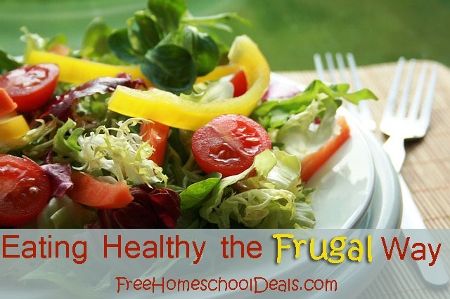 Eat Healthy the Frugal Way | FreeHomeschoolDeals.com