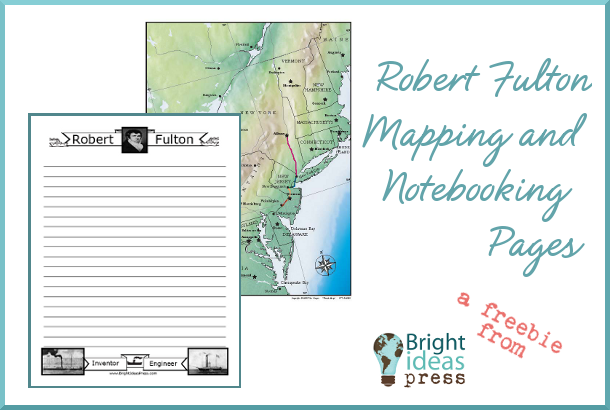 Free Robert Fulton Mapping and Notebooking Pages fron Bright Ideas Press