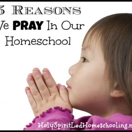 5 Reasons We Pray in Our Homeschool