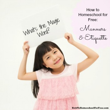 How to Homeschool for Free: Manners and Etiquette Resources