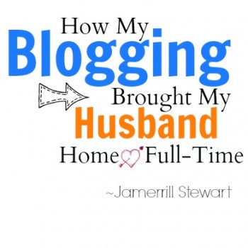 How My Blogging Brought My Husband Home full-time