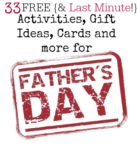 33 Free LAST MINUTE Activities, Gift Ideas, Cards and more for Father's Day