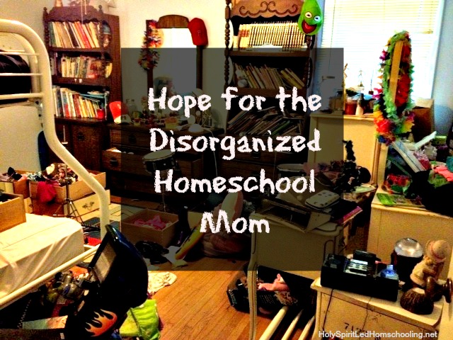 Hope for Disorganized Homeschool 