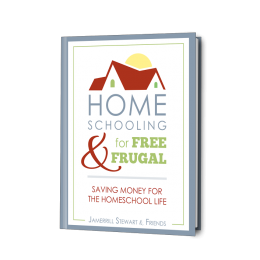 Homeschooling for Free and Frugal: Saving You Money for the Homeschool Life (FREE eBook for you!)