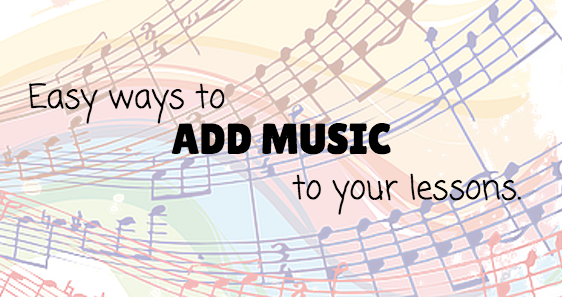 Easy Ways to Add Music to Your Lessons