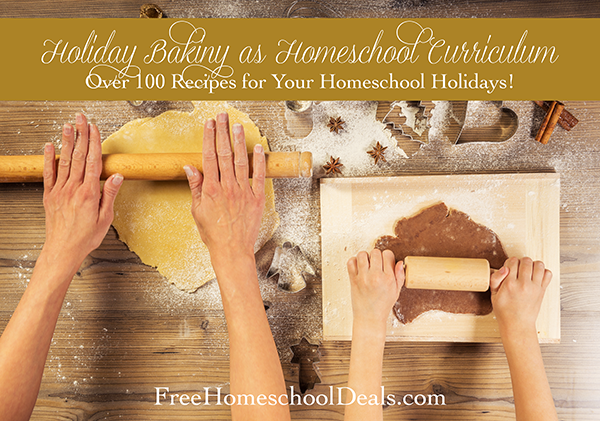 Holiday Baking as Homeschool Curriculum -- Over 100+ Recipes!