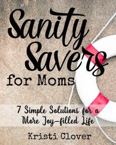 FREE eBook! Sanity Savers for Moms: 7 Simple Solutions for a More Joy-filled Life