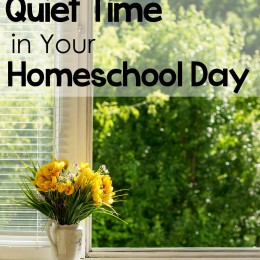 Having a Quiet Time in Your Homeschool Day