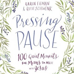 Pressing Pause by Karen Ehman & Ruth Schwenk Only $10.99! (35% Off!)