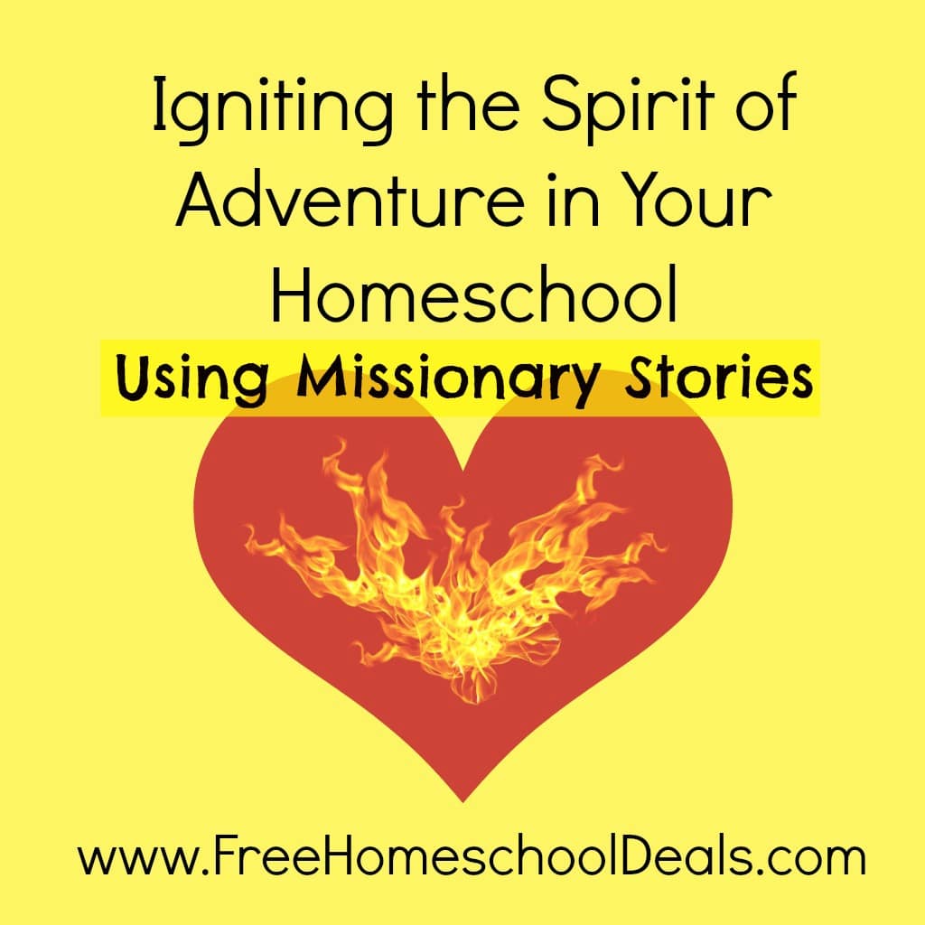 Igniting the Spirit of Adventure in Your Homeschool Using Missionary Stories