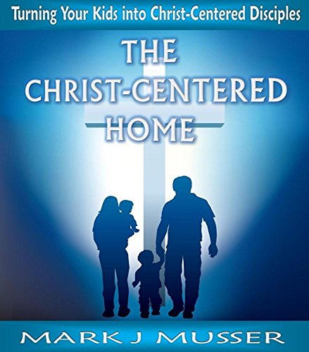 The Christ-Centered Home