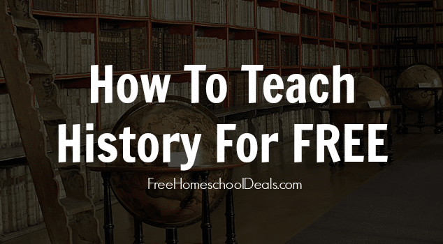 How to Teach History in Your Homeschool for Free