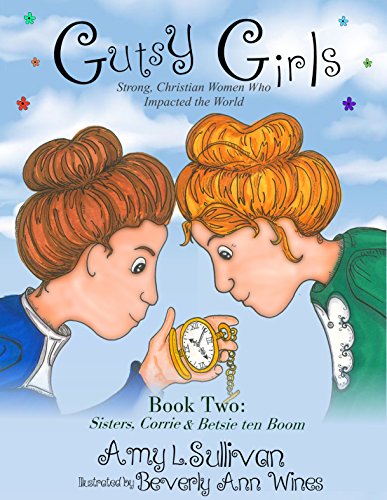 Gutsy Girls: Corrie & Betsie ten Boom