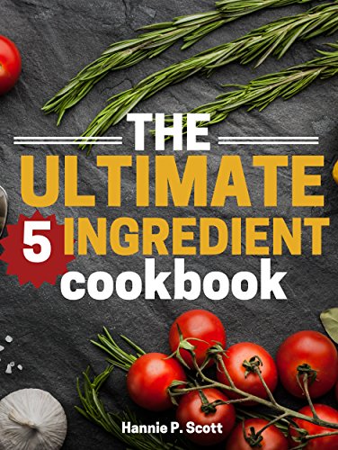 The Ultimate 5 Ingredient Cookbook