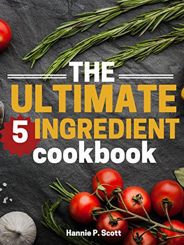 The Ultimate 5 Ingredient Cookbook