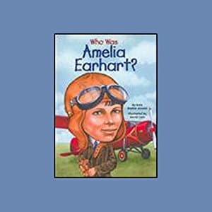 Who Was Amelia Earhart?