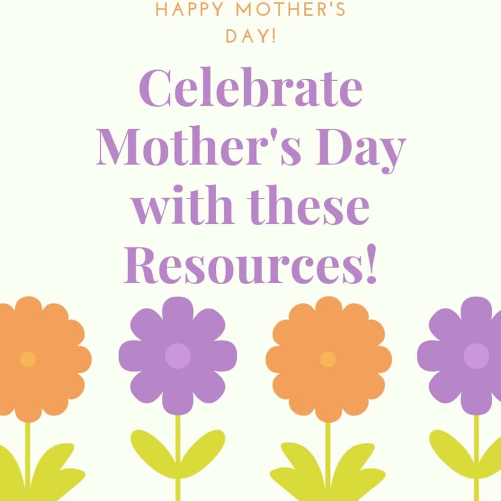 Happy Mother's Day! Celebrate with this List of Mother's Day Resources!