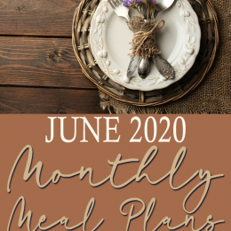 June 2020 FREE Monthly Meal Plans. #freehomeschooldeals #fhdhomeschoolers #Junemealplans #monthlymealplans #preparingmeals